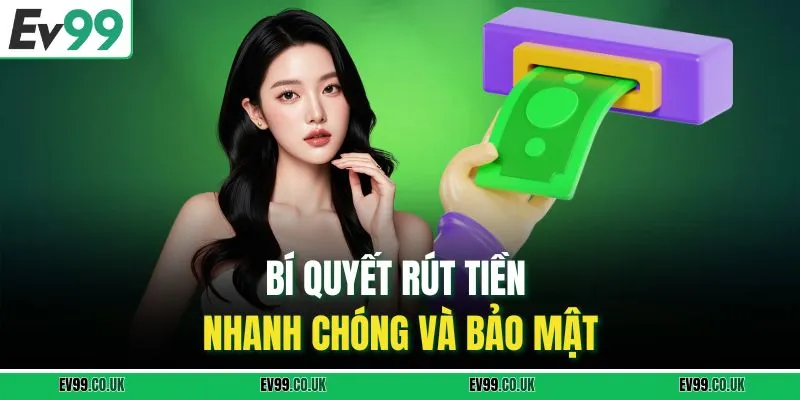 Bí quyết rút tiền nhanh chóng và bảo mật