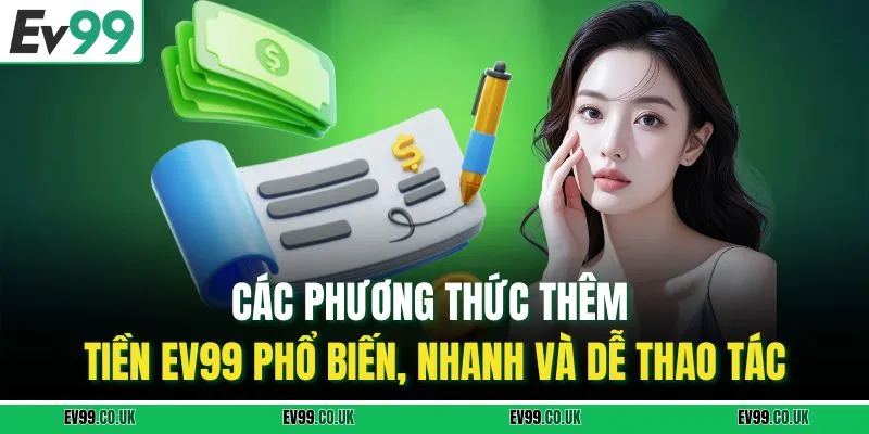 Các phương thức thêm tiền EV99 phổ biến, nhanh và dễ thao tác