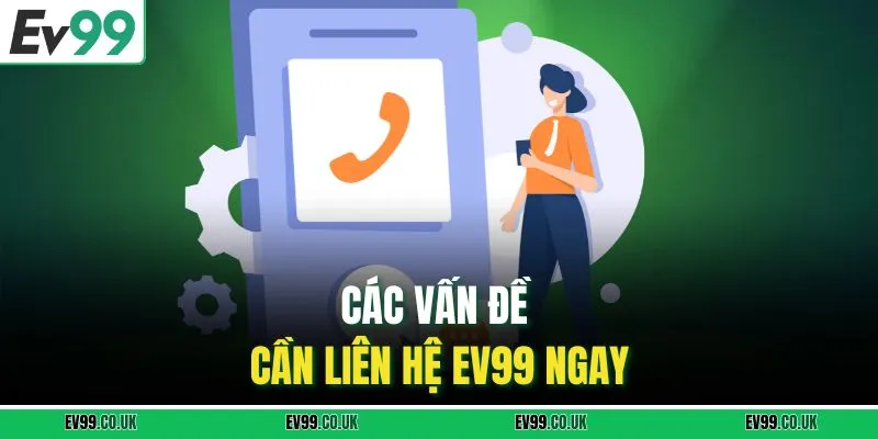 Các vấn đề cần liên hệ EV99 ngay