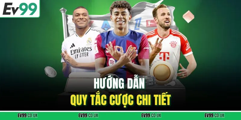 Hướng dẫn quy tắc cược chi tiết