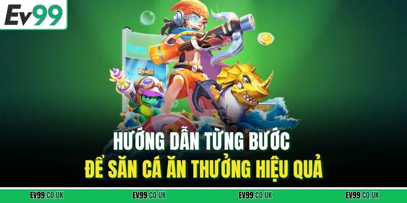 Hướng dẫn từng bước để săn cá ăn thưởng hiệu quả.