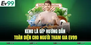 Keno Là Gì? Hướng Dẫn Toàn Diện Cho Người Tham Gia EV99