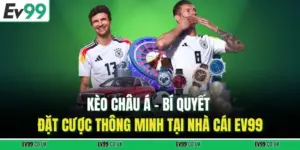 Kèo Châu Á – Bí Quyết Đặt Cược Thông Minh Tại Nhà Cái EV99