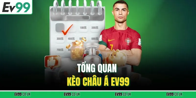 Tổng quan kèo châu Á EV99